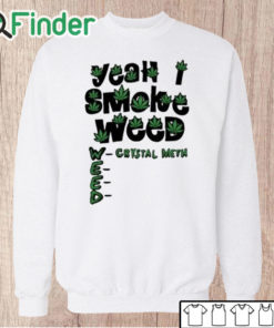 Unisex Sweatshirt Yeah I Smoke Weed Crystal Meth Shirt