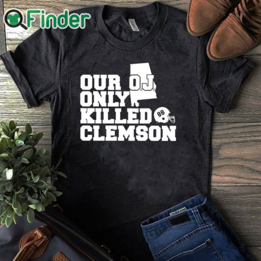 black T shirt Alabama Usc Our Oj Only Killed Clemson Shirt