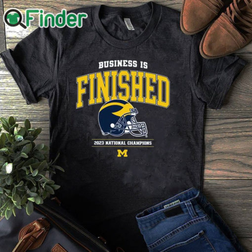 black T shirt Business Is Finished Michigan 2023 National Champions Shirt