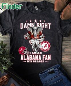 black T shirt Damn Right I Am An Alabama Fan Shirt