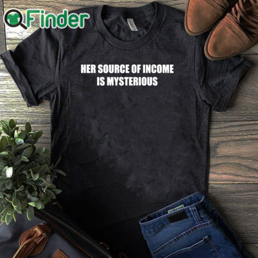 black T shirt Her Source Of Income Is Mysterious Shirt