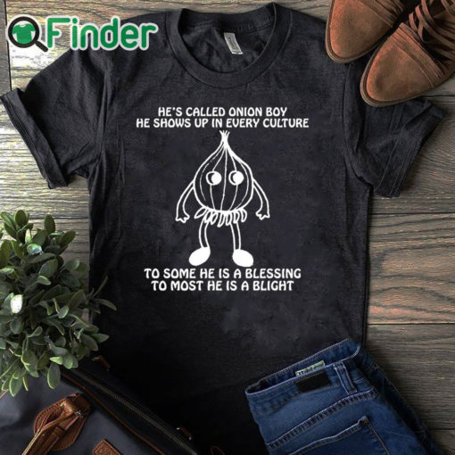 black T shirt He’s Called Onion Boy He Shows Up In Every Culture Shirt