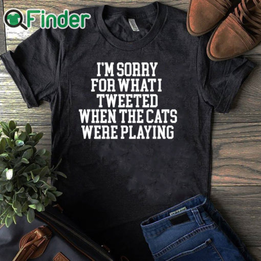 black T shirt I'm Sorry For What I Tweeted When The Cats Were Playing Shirt