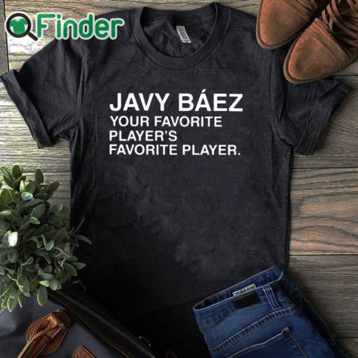 black T shirt Javy Baez Your Favorite Player's Favorite Player T Shirt