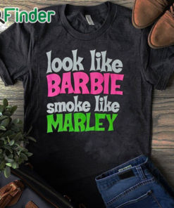 black T shirt Look Like Barbie Smoke Like Marley T Shirt