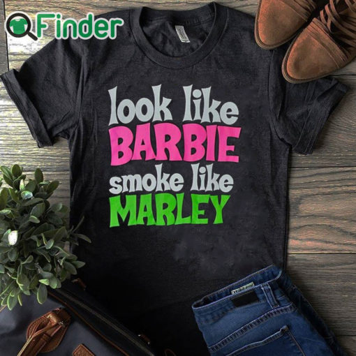 black T shirt Look Like Barbie Smoke Like Marley T Shirt