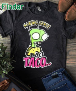 black T shirt Making Sense Is So Taco Shirt