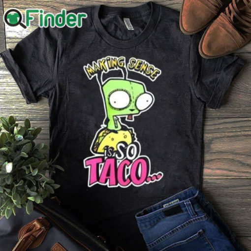 black T shirt Making Sense Is So Taco Shirt