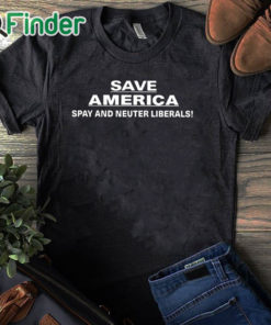 black T shirt Save America Spay And Neuter Liberals Shirt