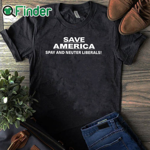 black T shirt Save America Spay And Neuter Liberals Shirt