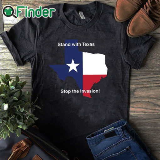 black T shirt Stand With Texas Stop The Invasion Shirt