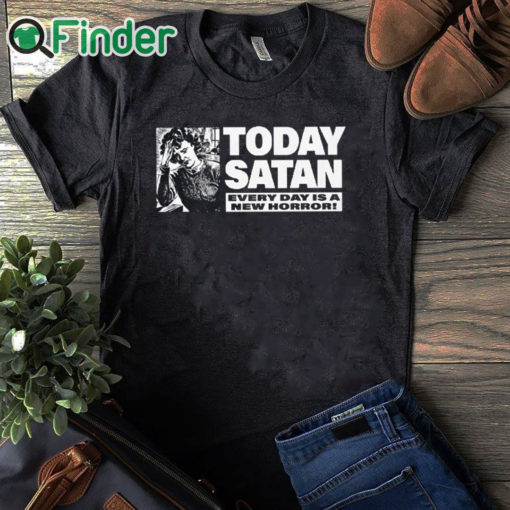 black T shirt Today Satan Every Day Is A New Horror T Shirt