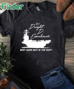 black T shirt Uss Dwight D Eisenhower Best Damn Ship In The Navy Shirt