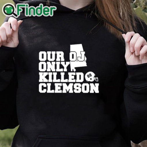 black hoodie Alabama Usc Our Oj Only Killed Clemson Shirt