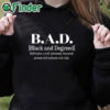 black hoodie BAD Black And Degreed Definition A Well Informed Educated Person With Melanin Rich Skin Shirt