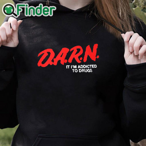 black hoodie D.A.R.N. It I’m Addicted To Drugs Shirt