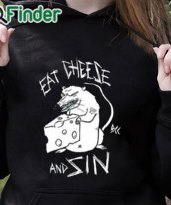 black hoodie Eat Cheese And Sin Shirt