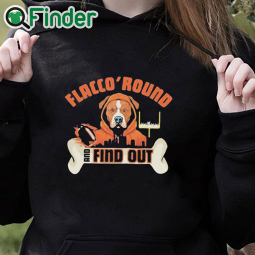 black hoodie Flacco 'Round and Find Out Cleveland Browns Joe Flacco Dawg Pound Shirt