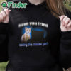 black hoodie Have You Tried Eating The Mouse Yet Shirt