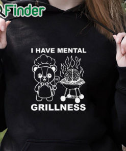black hoodie I Have Mental Grillness Shirt