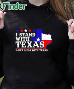 black hoodie I Stand With Texas Don’t Mess With Texas Shirt