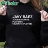 black hoodie Javy Baez Your Favorite Player's Favorite Player T Shirt