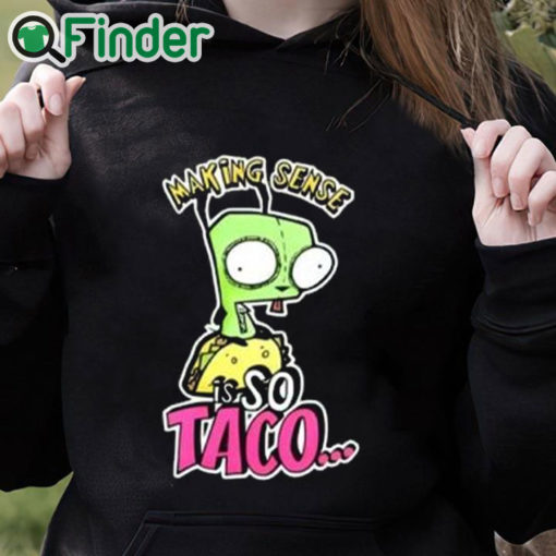 black hoodie Making Sense Is So Taco Shirt