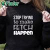 black hoodie Mean Girls Stop Trying to Make Fetch Happen T shirt