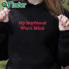 black hoodie My Boyfriend Won't Mind Shirt