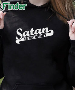 black hoodie Satan Is My Daddy Shirt
