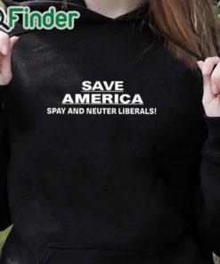 black hoodie Save America Spay And Neuter Liberals Shirt