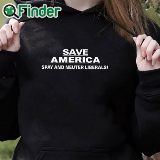 black hoodie Save America Spay And Neuter Liberals Shirt