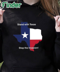 black hoodie Stand With Texas Stop The Invasion Shirt