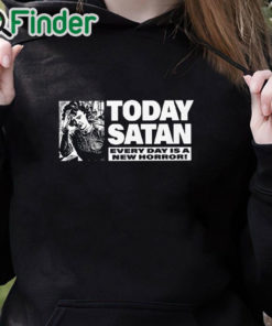 black hoodie Today Satan Every Day Is A New Horror T Shirt