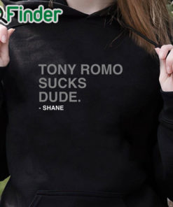 black hoodie Tony Romo Sucks Dude Shane T Shirt