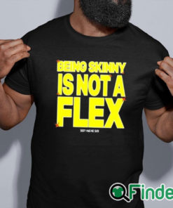 black shirt Being Skinny Is Not A Flex Shirt