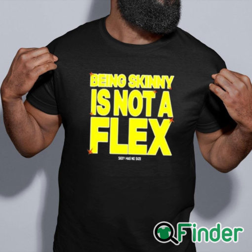 black shirt Being Skinny Is Not A Flex Shirt