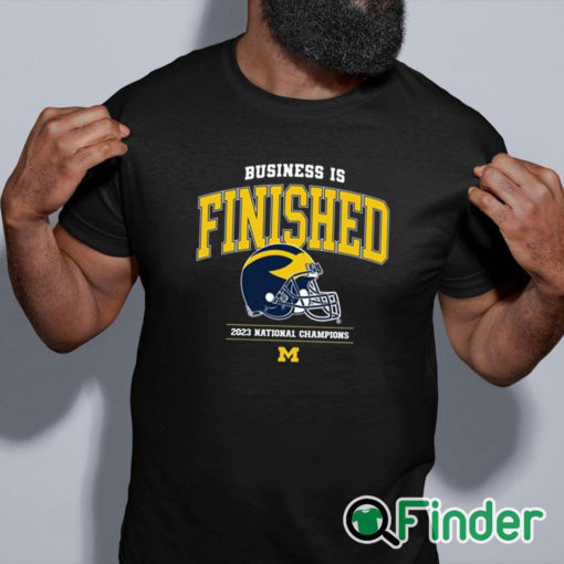 black shirt Business Is Finished Michigan 2023 National Champions Shirt