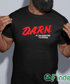 black shirt D.A.R.N. It I’m Addicted To Drugs Shirt