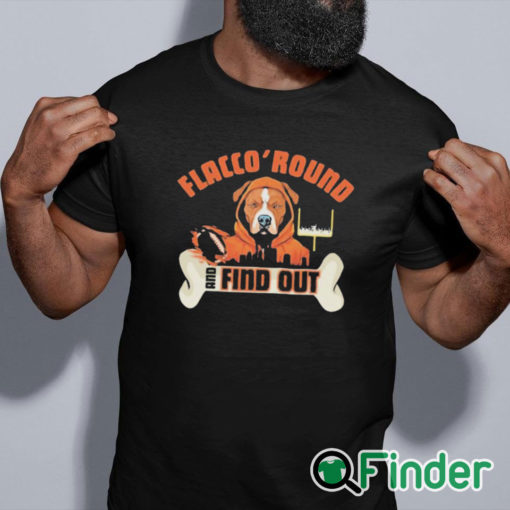 black shirt Flacco 'Round and Find Out Cleveland Browns Joe Flacco Dawg Pound Shirt