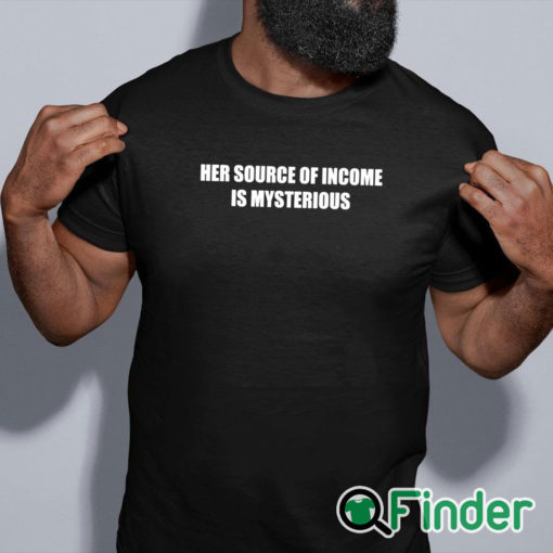 black shirt Her Source Of Income Is Mysterious Shirt