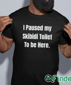 black shirt I Paused My Skibidi Toilet To Be Here Shirt