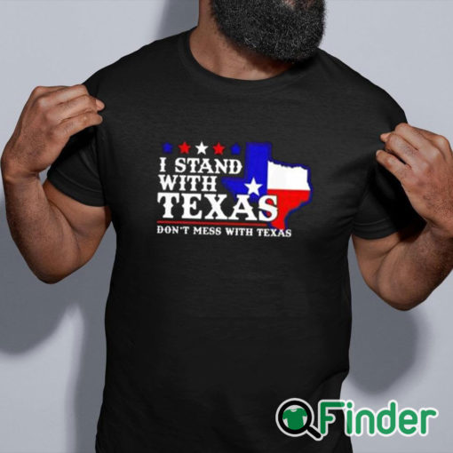 black shirt I Stand With Texas Don’t Mess With Texas Shirt