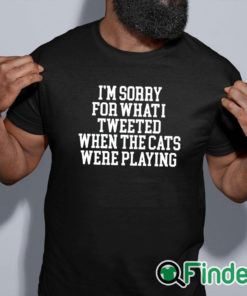 black shirt I'm Sorry For What I Tweeted When The Cats Were Playing Shirt