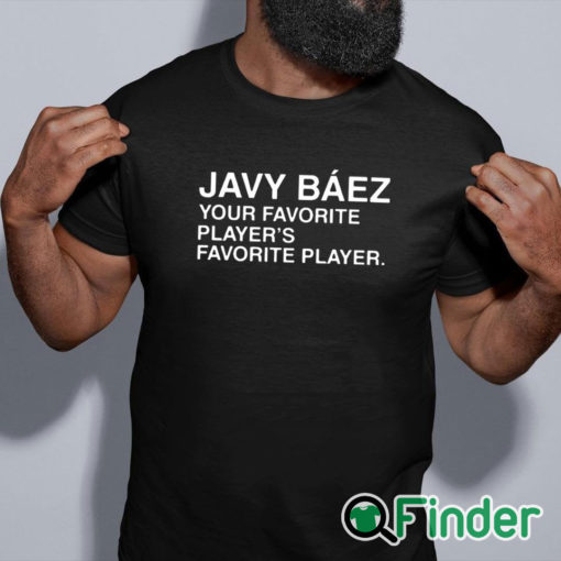 black shirt Javy Baez Your Favorite Player's Favorite Player T Shirt