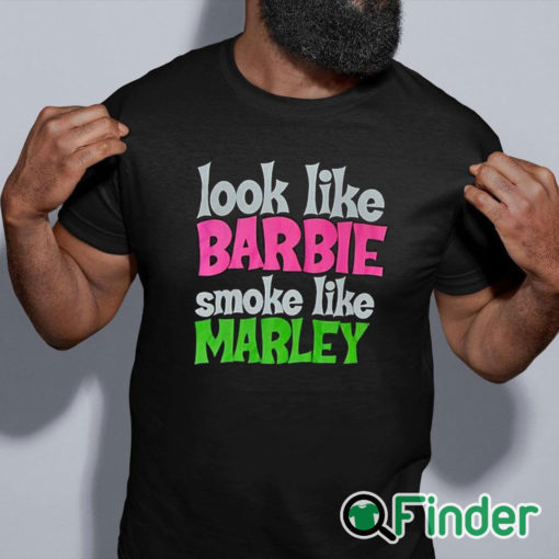 black shirt Look Like Barbie Smoke Like Marley T Shirt