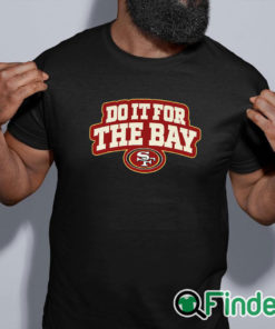 black shirt San Francisco 49ers Do It For The Bay Shirt