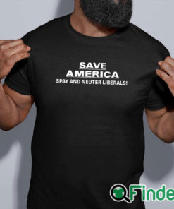 black shirt Save America Spay And Neuter Liberals Shirt