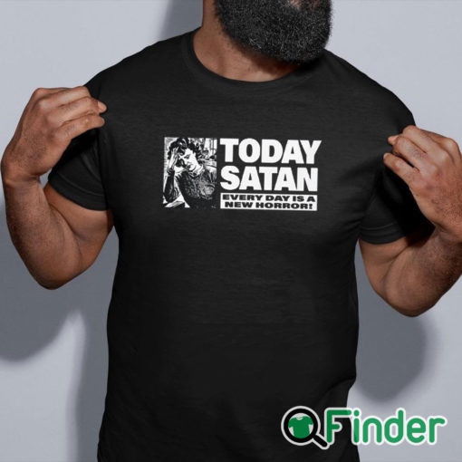 black shirt Today Satan Every Day Is A New Horror T Shirt