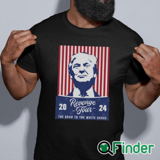 black shirt Trump Revenge Tour ’24 The Road To The White House Shirt